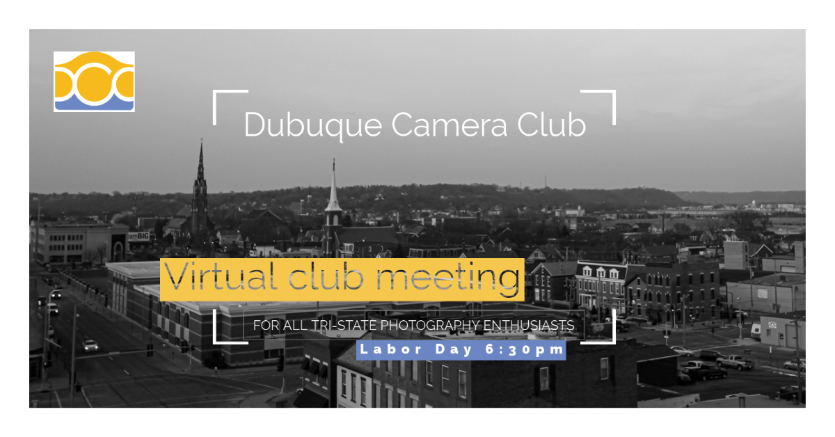 Dubuque Camera Club virtual meeting on September 7, 2020 at 6:30pm